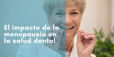 El impacto de la menopausia en tu salud dental